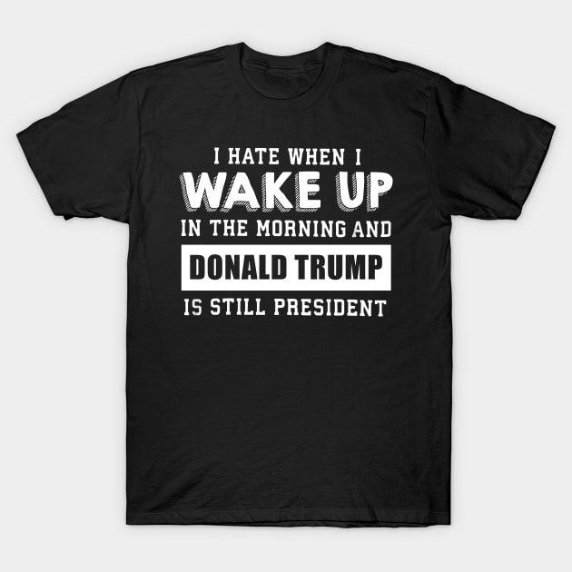 I hate when i wake up T-Shirt by danieldamssm